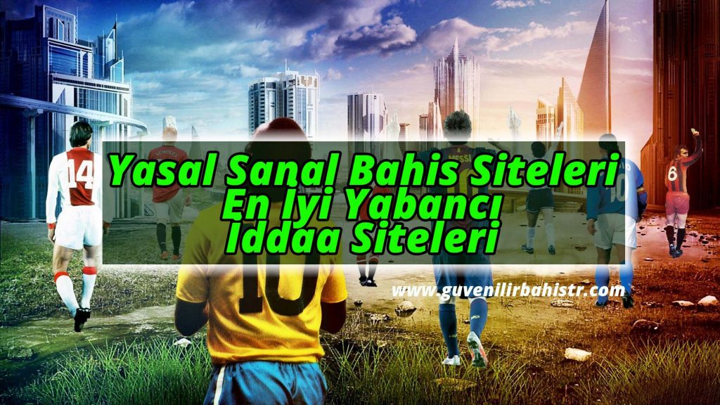 Yasal Sanal Bahis Siteleri ve En İyi Yabancı İddaa Siteleri