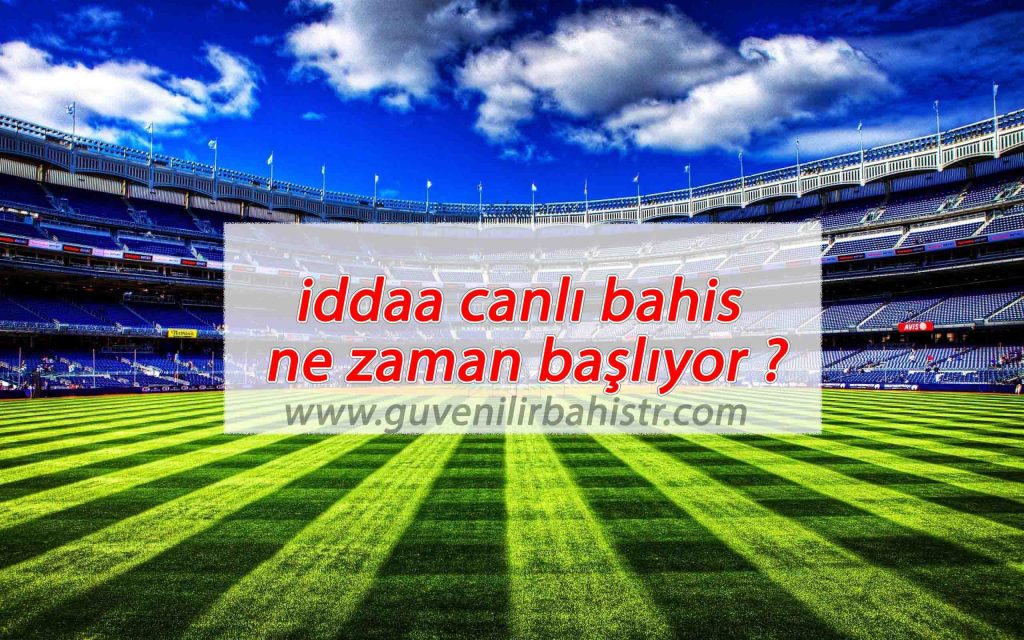 İddaa Canlı Bahis Ne Zaman Başlıyor
